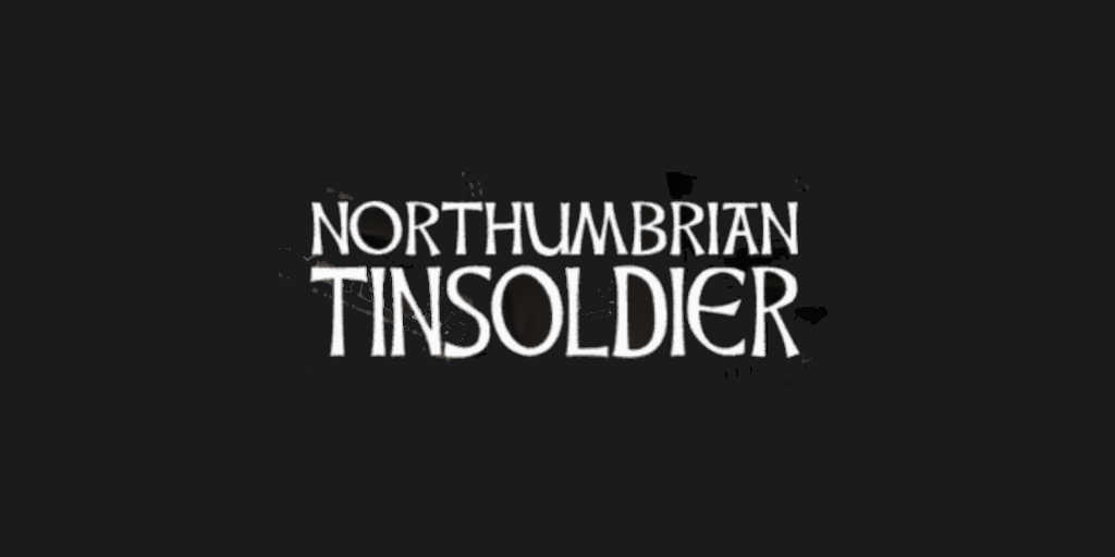 Northumbrian Tin Soldier