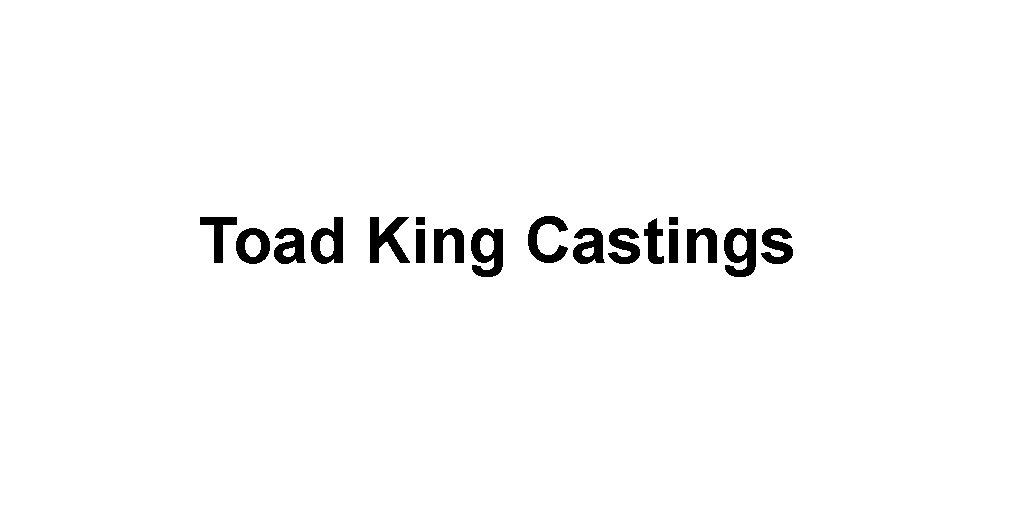 Toad King Castings
